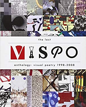 The Last Vispo Anthology: Visual Poetry 1998-2008